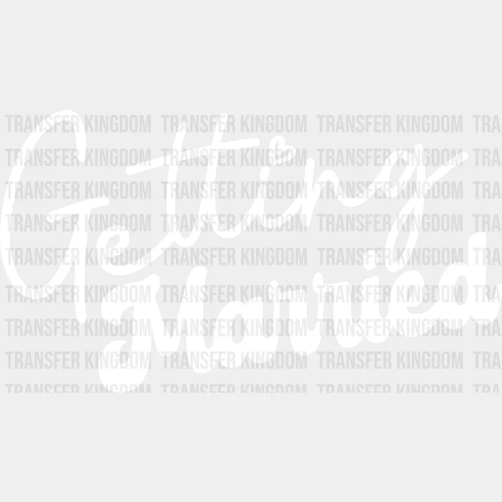 Getting Married - Bachelorette Iron On Dtf Transfer Unisex S & M (10’’) / Light Color Design