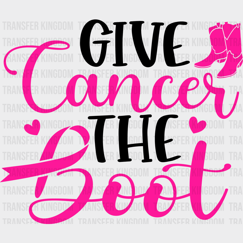 Give Cancer The Boot T-Shirt Support Design - Dtf Heat Transfer Unisex S & M ( 10 ) / Dark Color See