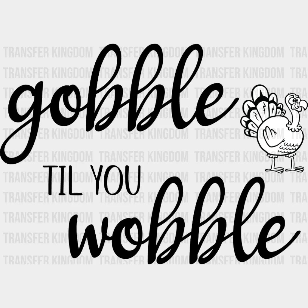 Gobble Til You Wobble Turkey Fall Design - Dtf Heat Transfer