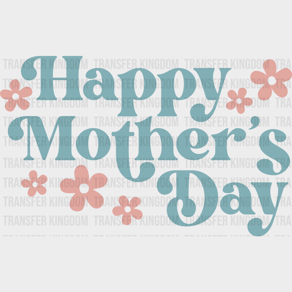 Happy Mother's Day - Mothers Day - Funny Mom - Design - DTF heat transfer - Transfer Kingdom
