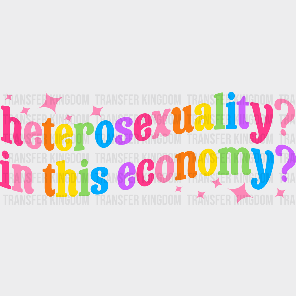 Heterosexuality? In This Economy? - LGBT - Lgbt Support - PRIDE Design - DTF heat transfer - Transfer Kingdom