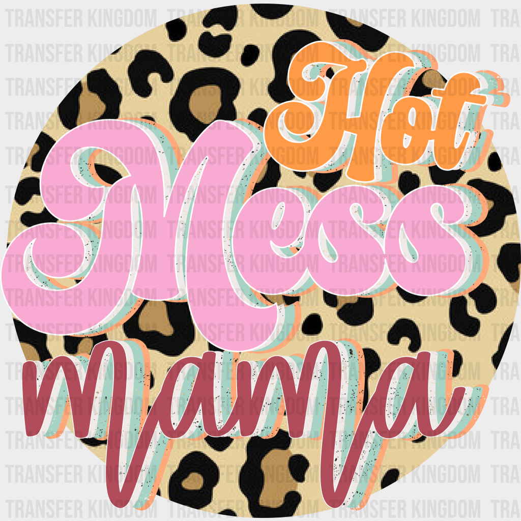 Hot Mess Mama - Mothers Day - Funny Mom - Design - DTF heat transfer - Transfer Kingdom