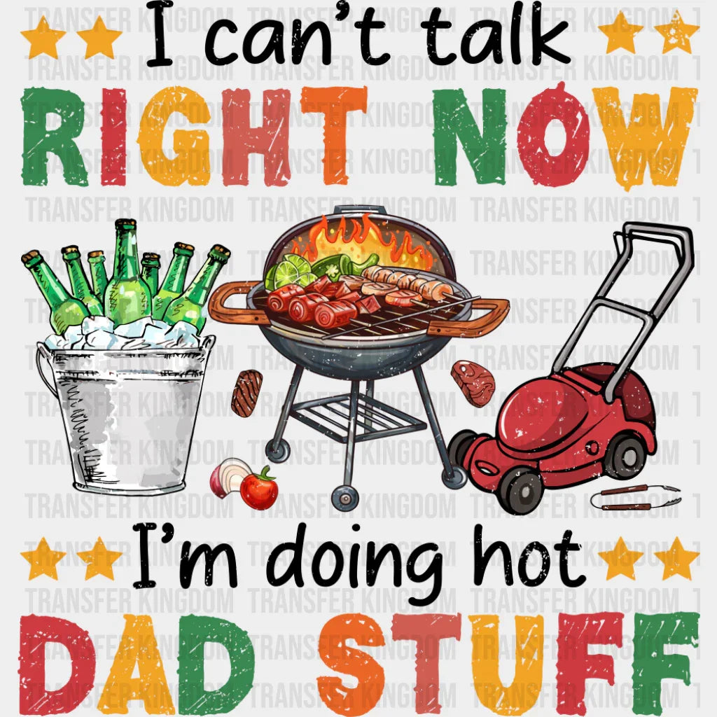 I Can’t Talk Right Now I’m Doing Hot Dad Stuff - Father’s Day DTF Transfer Adult Unisex - S & M (10’’) / Dark Color