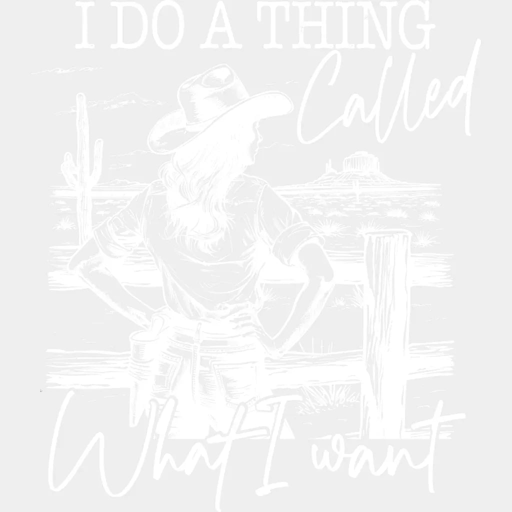 I Do A Thing Called What I Want - Cowgirl DTF Transfer Adult Unisex - S & M (10’’) / Light Color Design (See Imaging)