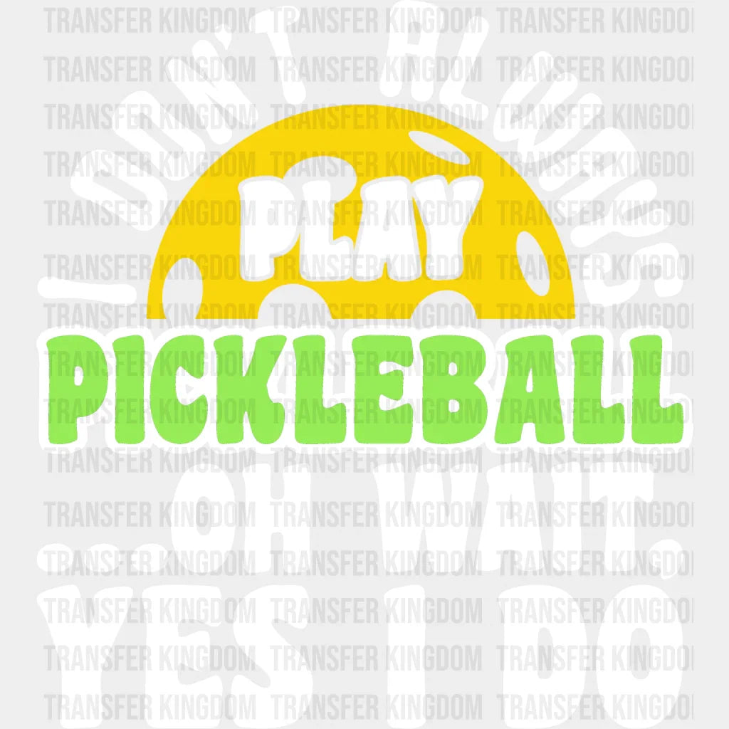 I Don’t Always Play Pickleball - Dtf Heat Transfer Unisex S & M (10’’) / Light Color Design