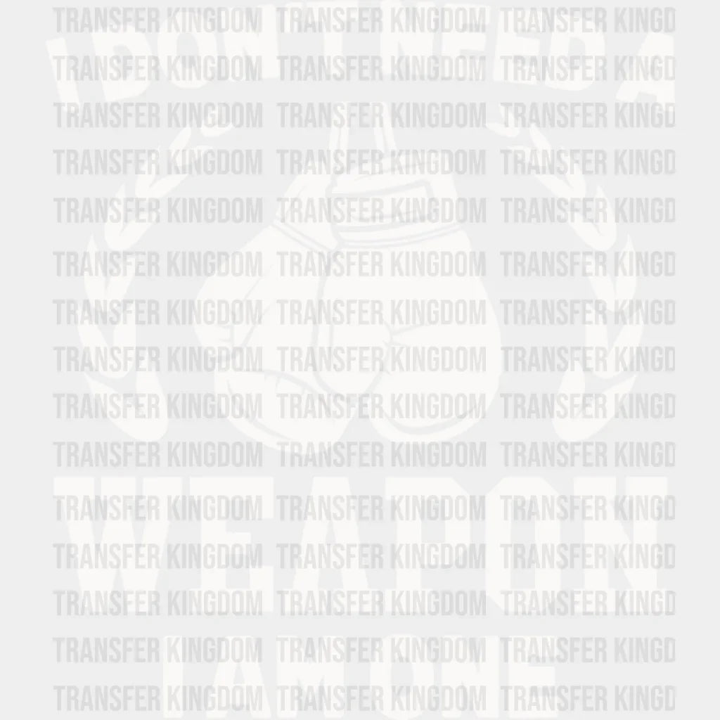 I Don’t Need A Weapon Am One - Boxing Dtf Heat Transfer Unisex S & M (10’’) / Light Color