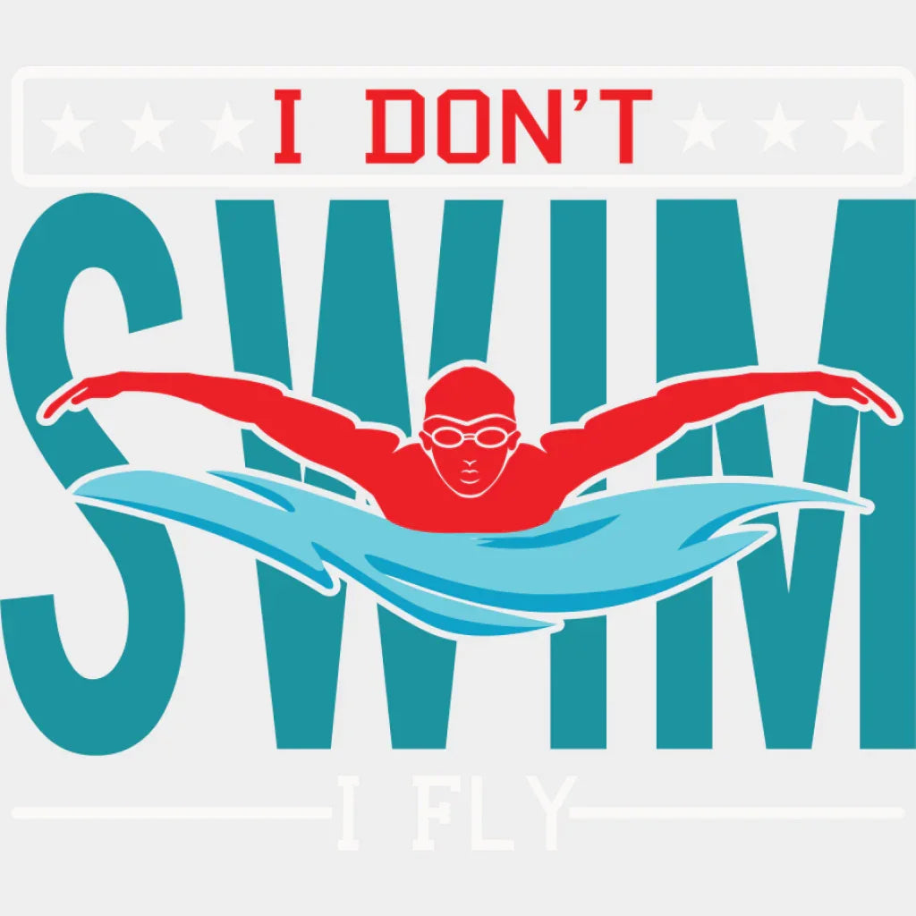 I Don’t Swim I Fly - Swimming DTF Transfer Adult Unisex - S & M (10’’) / Light Color Design (See Imaging)
