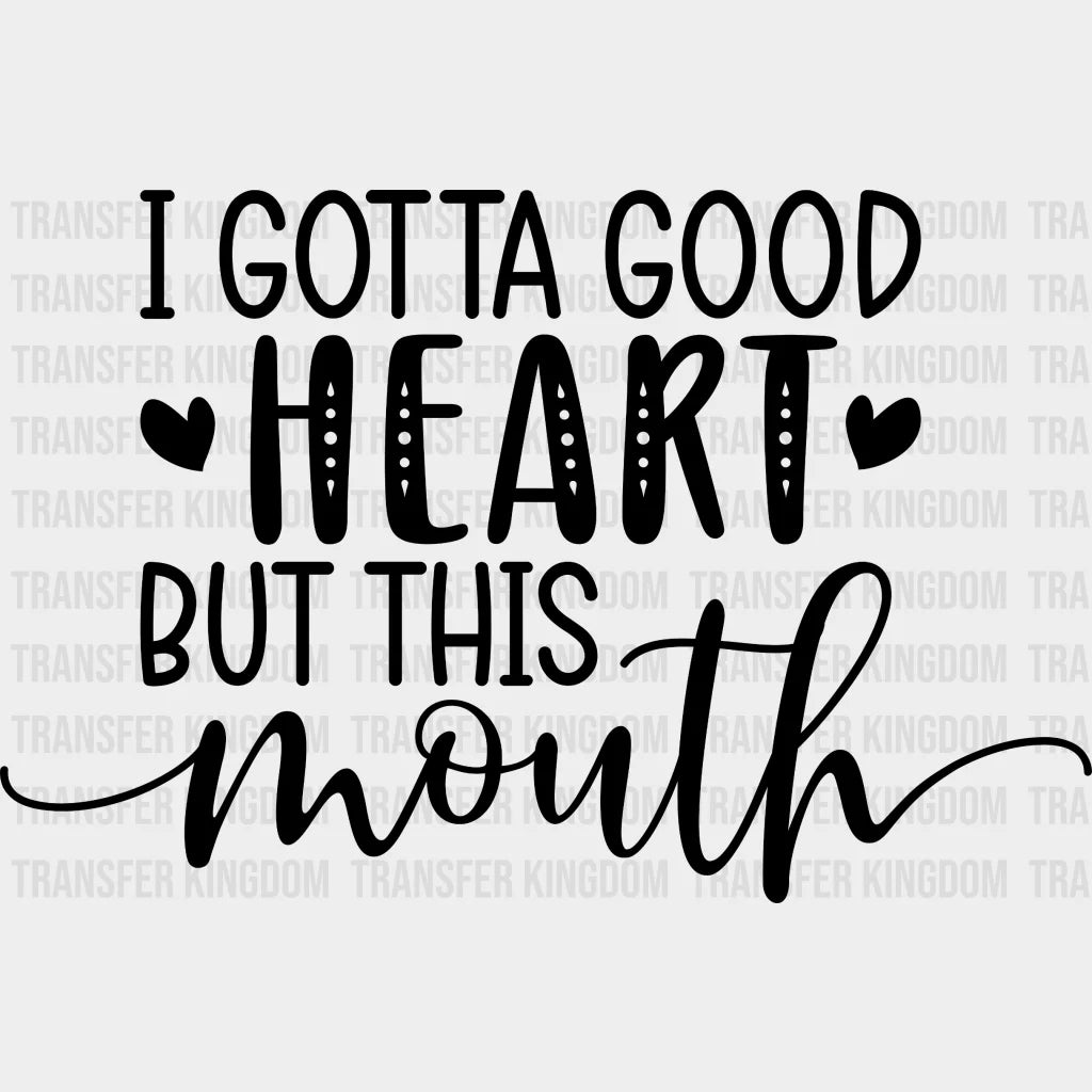 I Gotta Good Heart But This Mouth - Mothers Day Funny Mom Design Dtf Heat Transfer