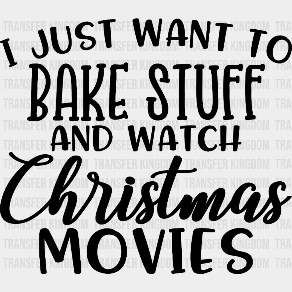 I Just Bake Stuff And Watch Christmas Movies Design - Dtf Heat Transfer