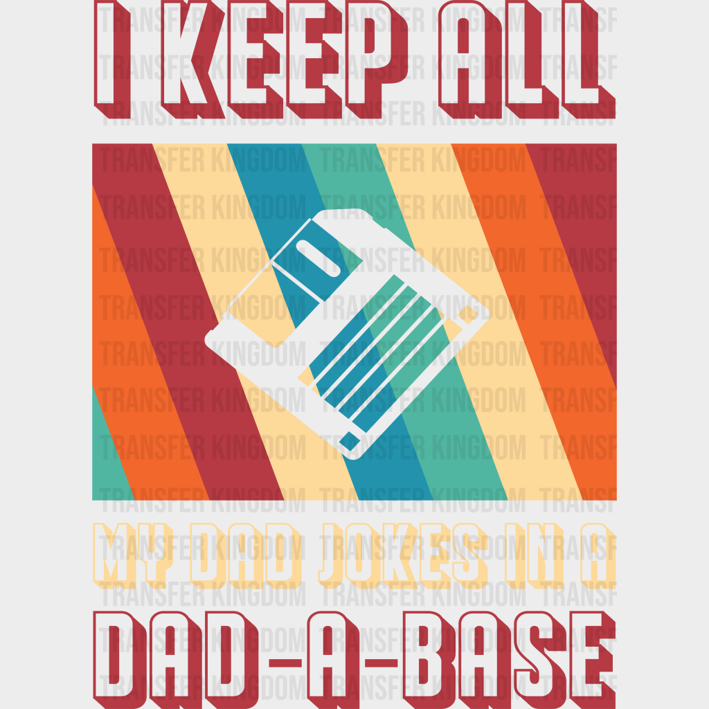 I Keep All My Dad Jokes In A Dad-a-base Design - DTF heat transfer - Transfer Kingdom