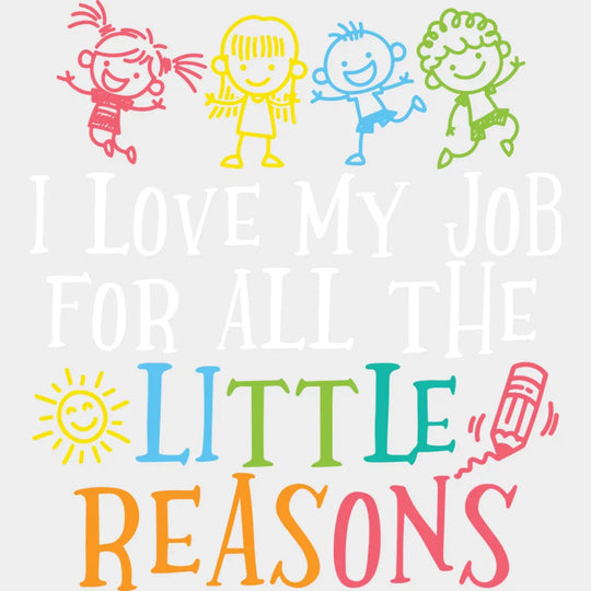 I Love My Job For All The Little Reasons Crayon - Teachers DTF Transfer Adult Unisex - S & M (10’’) / Light Color