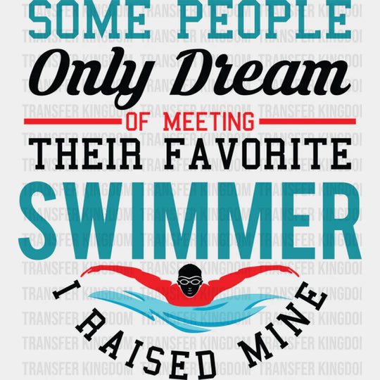 I Raised My Favorite Swimmer - Swimming DTF Transfer Adult Unisex - S & M (10’’) / Dark Color Design (See Imaging)