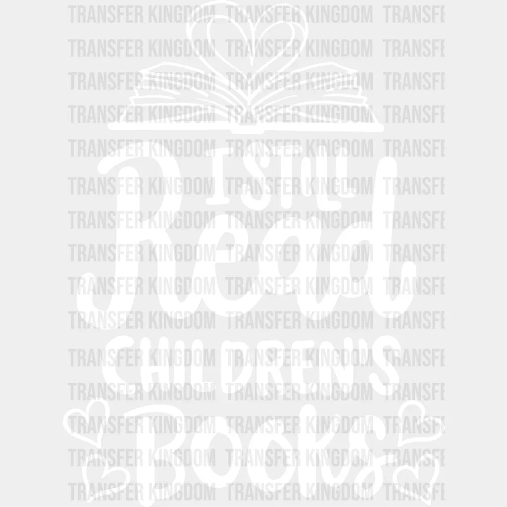 I Still Read Children’s Books - Reading Dtf Heat Transfer Unisex S & M (10’’) / Light Color