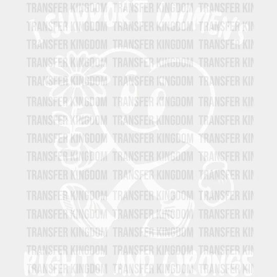 I Support Women’s Rights And Wrong - Women Empowerment Dtf Heat Transfer Unisex S & M (10’) /