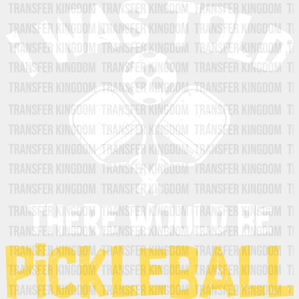 I Was Told There Would Be Pickleball - Dtf Heat Transfer Unisex S & M (10’’) / Light Color