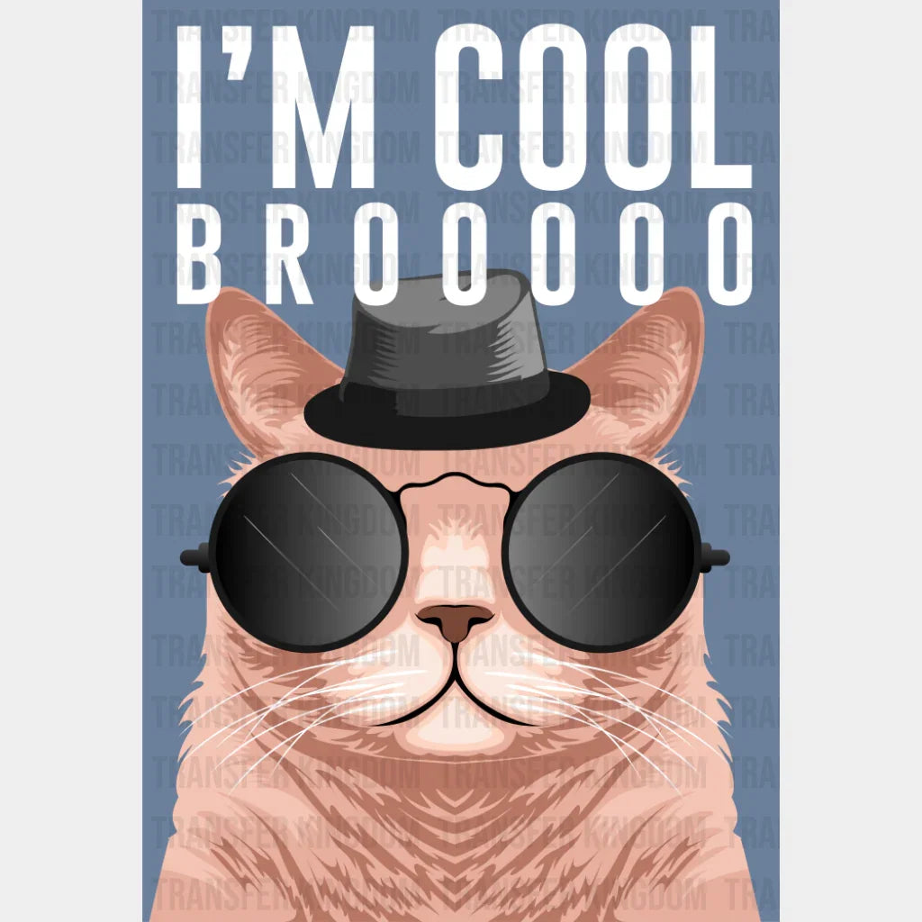 I’m Cool Brooooo - Cats DTF Transfer
