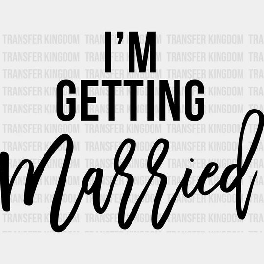 Im Getting Married So Were Drunk Design- Dtf Heat Transfer Unisex - S & M ( 10 ) / Dark Color Design