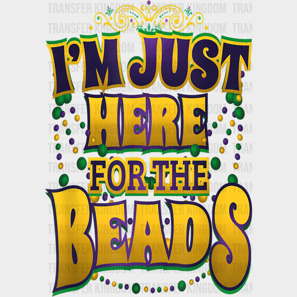 Im Just Here For The Beads Mardi Gras Design- Dtf Heat Transfer