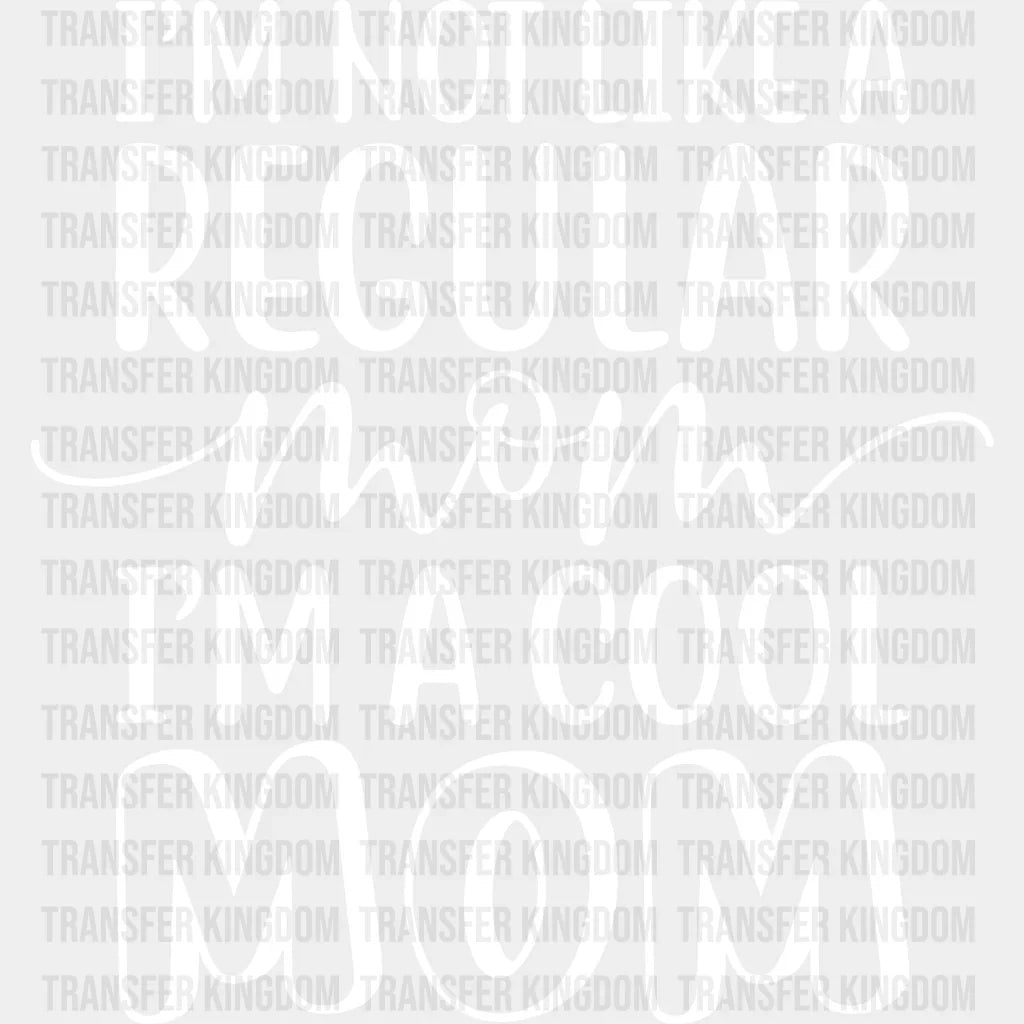 I’m Not Like A Regular Mom Cool - Mothers Day Tired Design Dtf Heat Transfer Unisex S & M (10’)