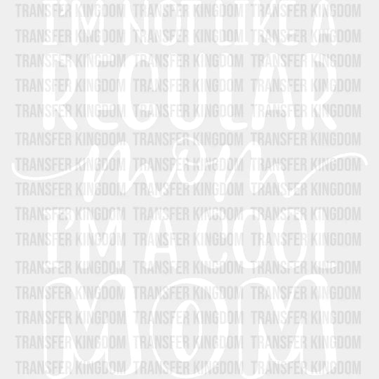 I’m Not Like A Regular Mom Cool - Mothers Day Tired Design Dtf Heat Transfer Unisex S & M (10’)