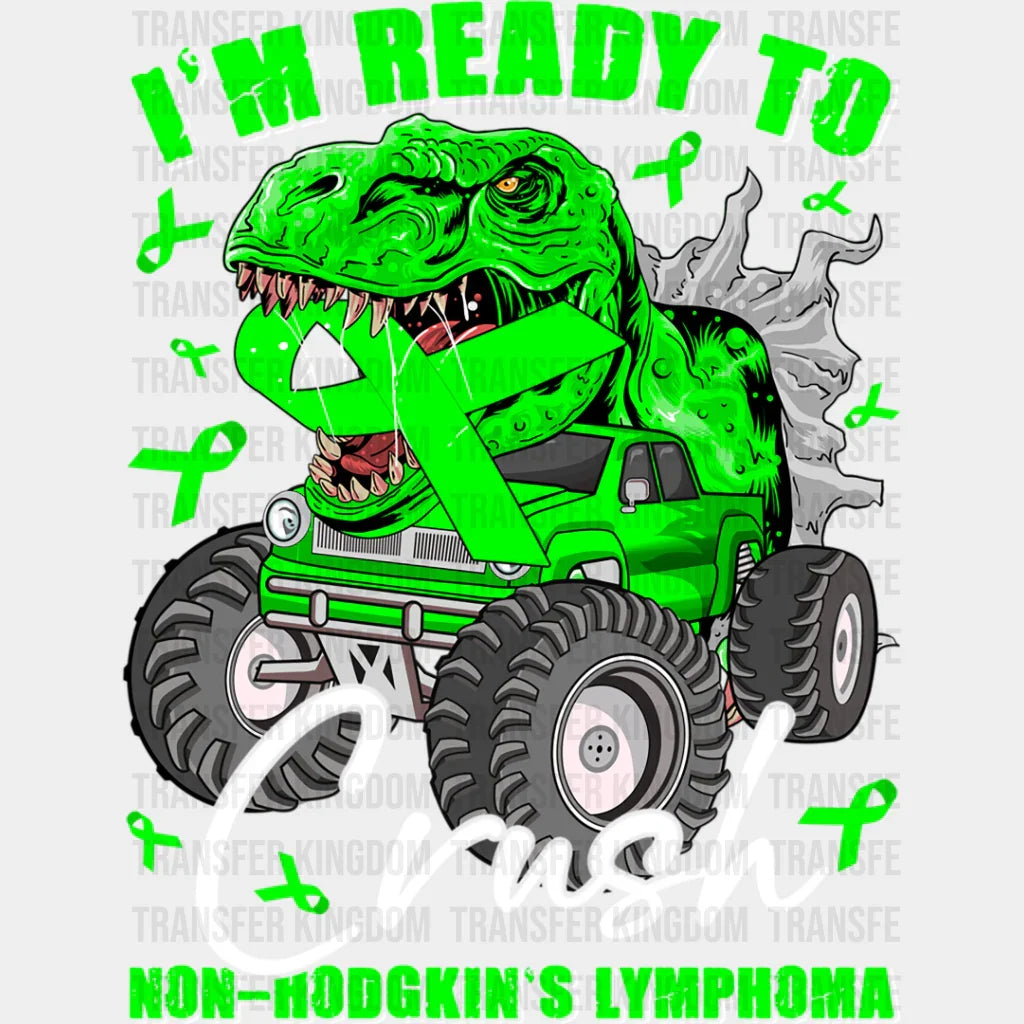 I’m Ready To Crush T-Rex - Lymphoma Dtf Heat Transfer Unisex S & M (10’’) / Light Color