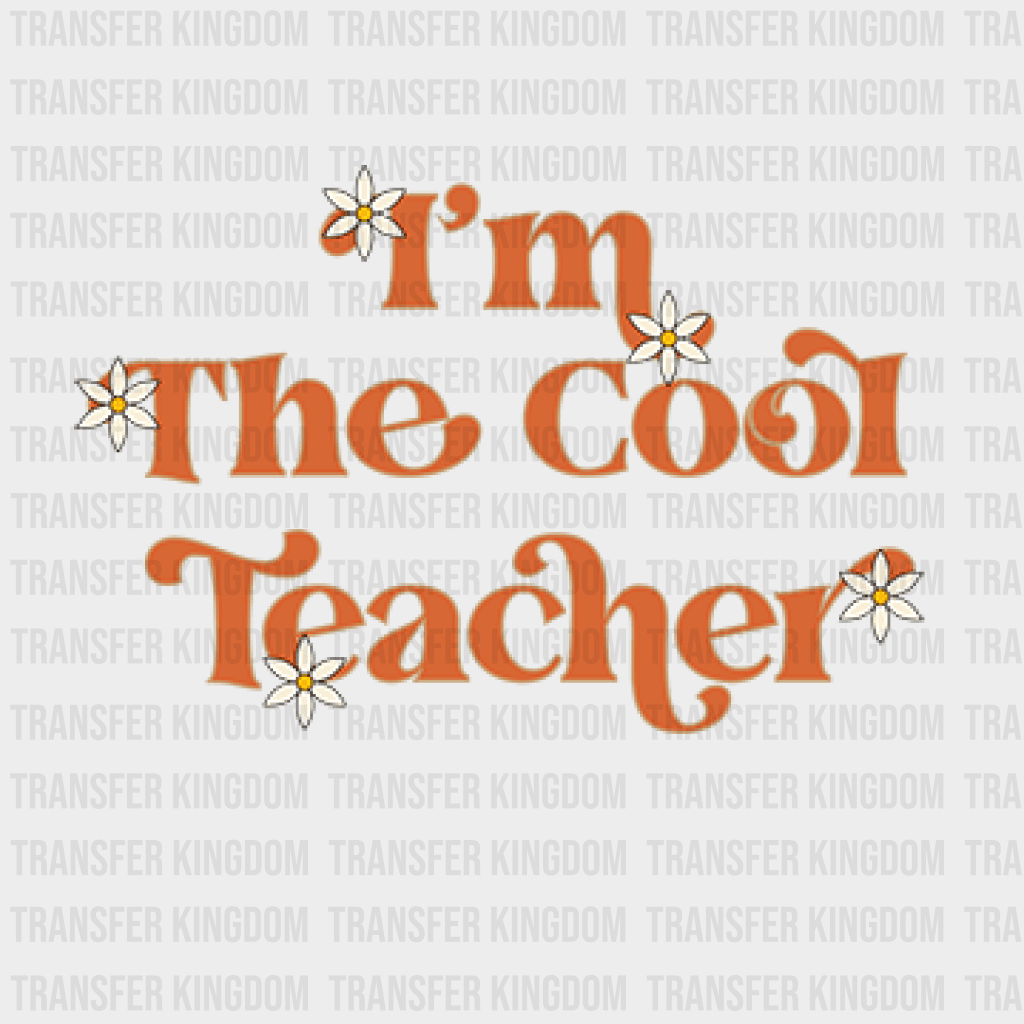 Im The Cool Teacher Daisy Design - Dtf Heat Transfer