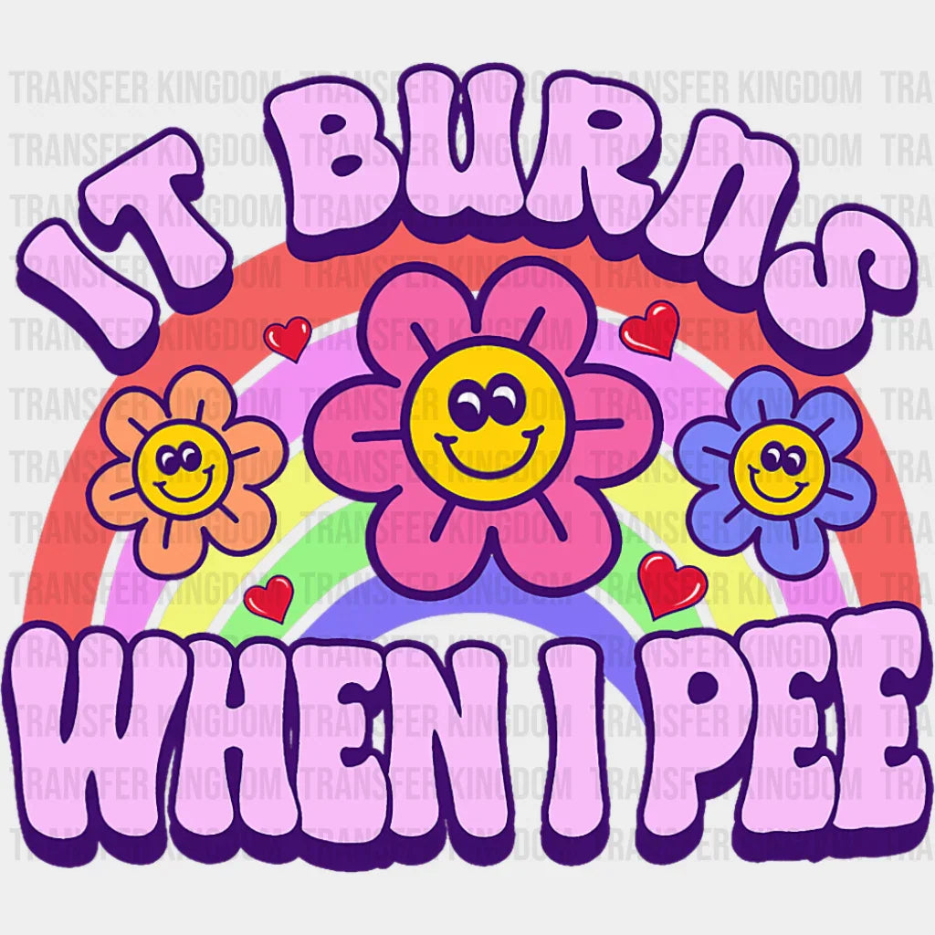 It Burns When I Pee - Funny DTF Transfer