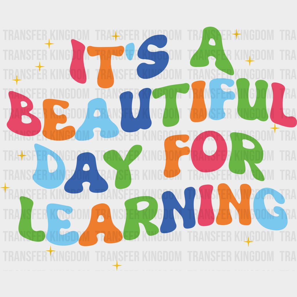It's A Beautiful Day For Learning - Back To School DTF Transfer - Transfer Kingdom