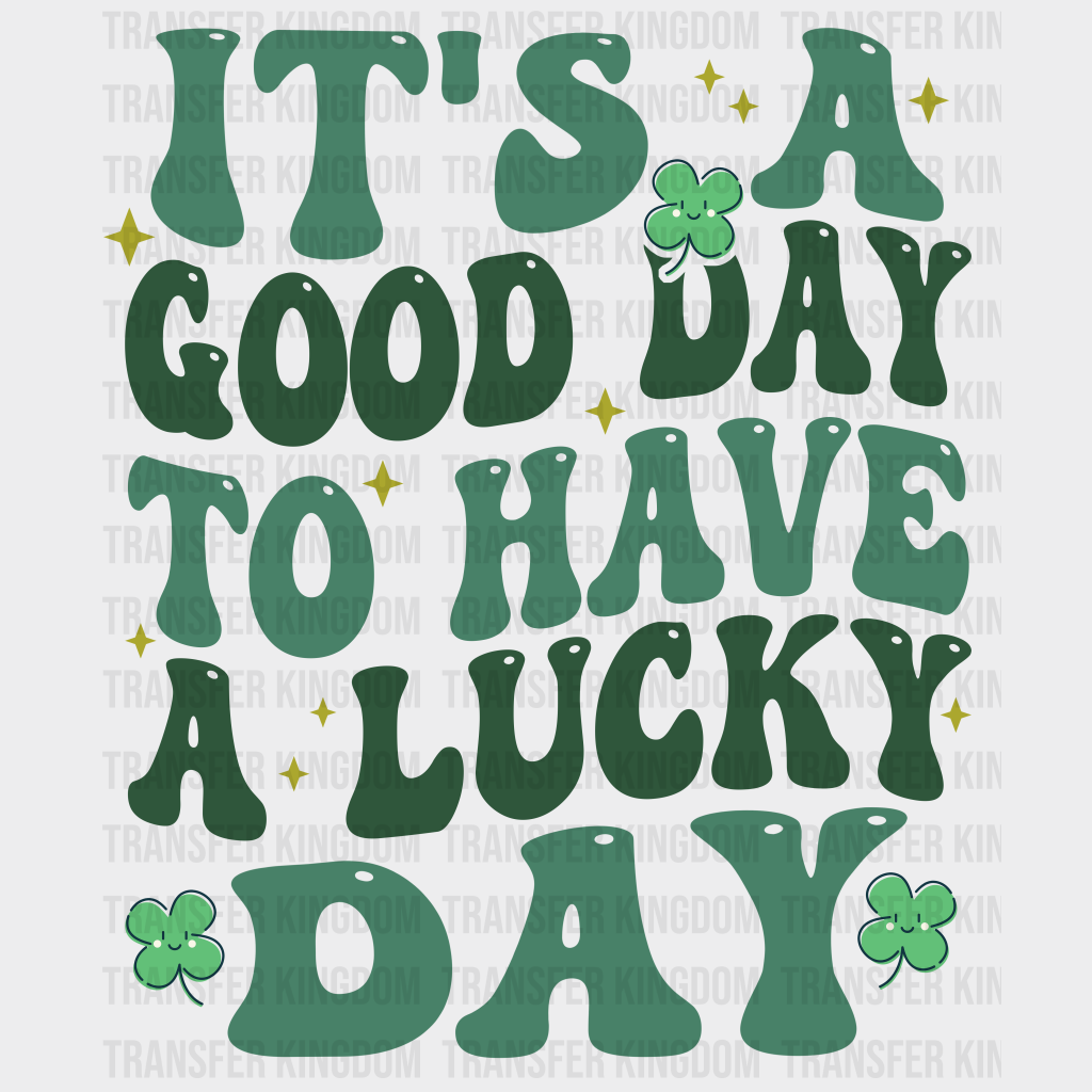 It’s A Good Day To Have Lucky - St. Patrick’s Dtf Heat Transfer