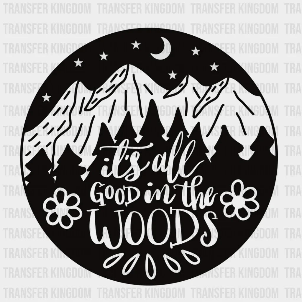 Its All Good In The Woods Design - Dtf Heat Transfer