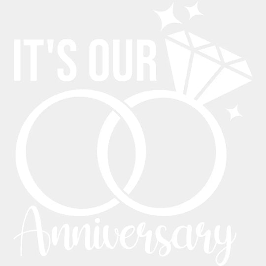 It’s Our Anniversary B&W Design - Anniversary DTF Transfer Unisex - S & M (10’’) Light Color Design (See imaging)