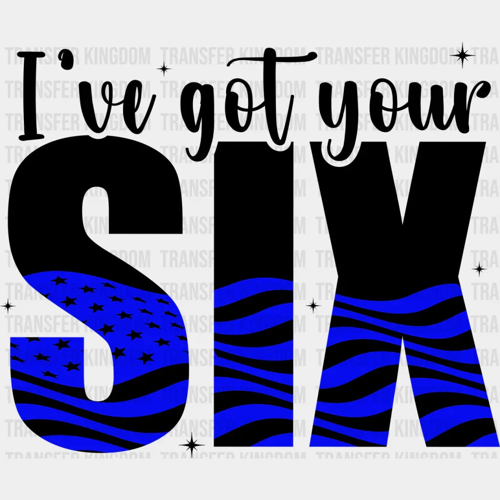 I’ve Got Your Six - Police Dtf Heat Transfer Unisex S & M (10’’) / Dark Color Design See Imaging