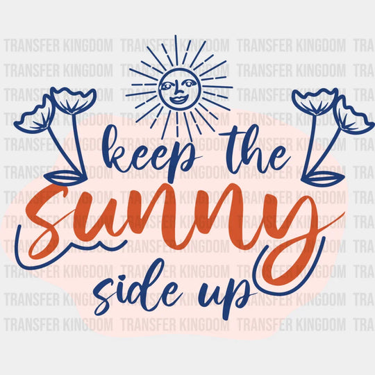 Keep The Sunny Side Up - Quotes Dtf Transfer