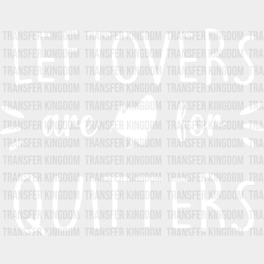 Leftovers Are For Quitters Design - Dtf Heat Transfer