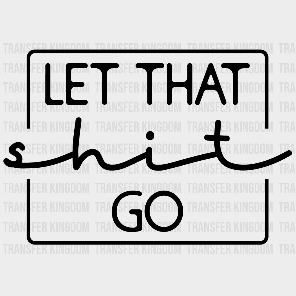 Let That Shit Go - Minimal Vacation Design Dtf Heat Transfer Unisex S & M ( 10 )