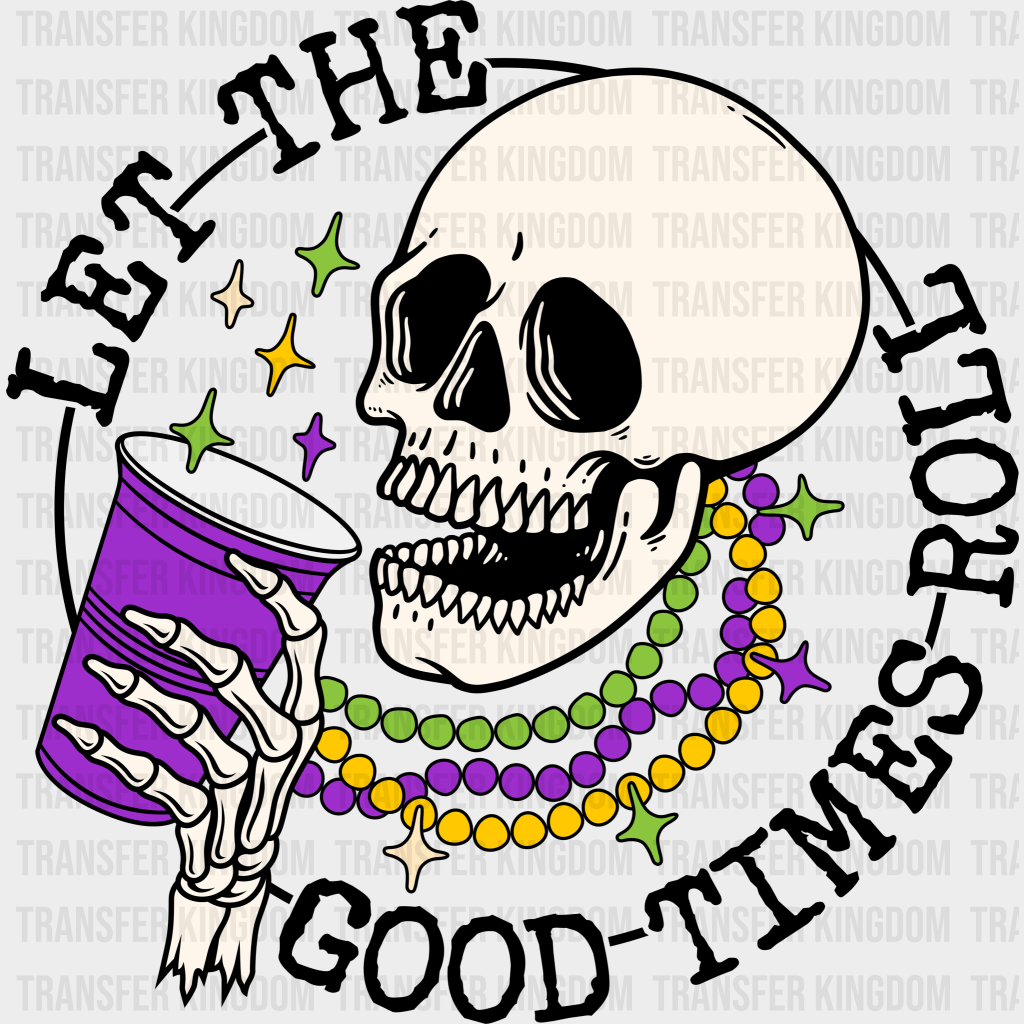 Let The Good Times Roll Mardi Gras Design- Dtf Heat Transfer