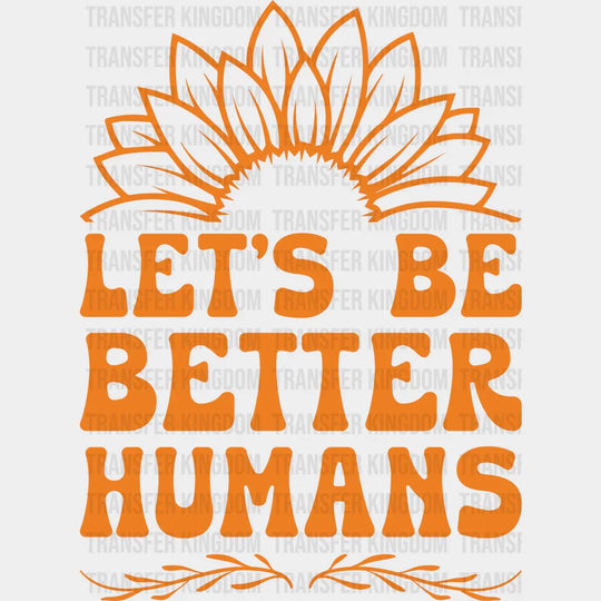 Let’s Be Better Humans - Anti Bullying Iron On Dtf Transfer