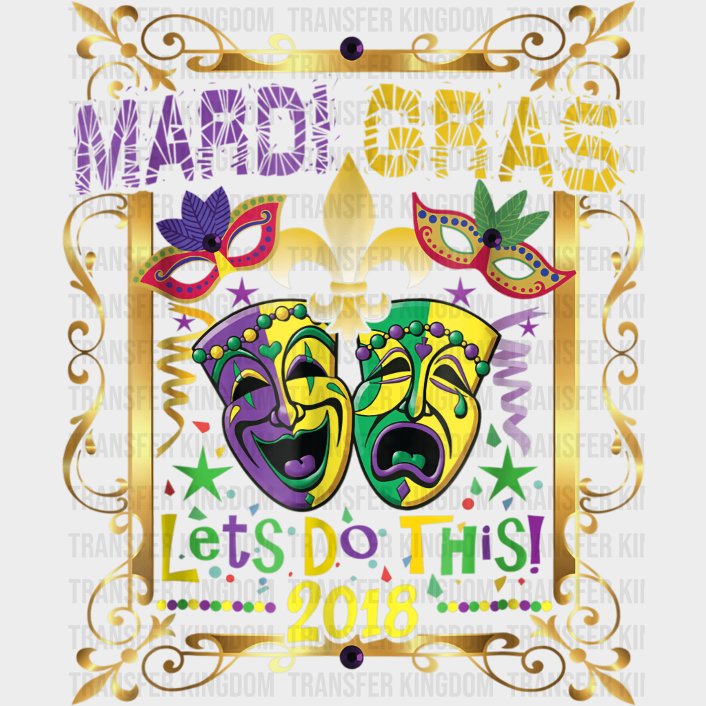 Lets Do This 2018! Mardi Gras Design- Dtf Heat Transfer