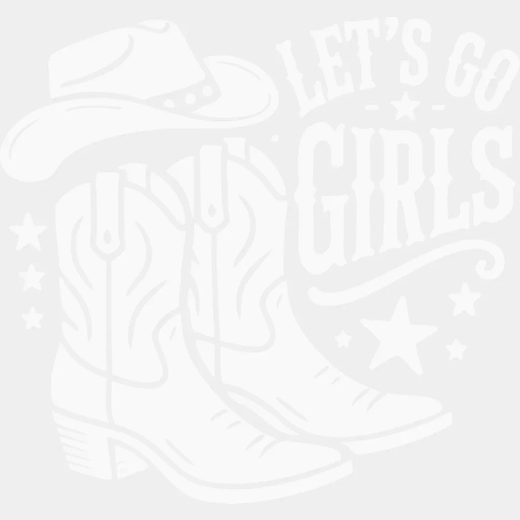 Let’s Go Girls Cowboy Boots And Hat - Cowgirl DTF Transfer Adult Unisex - S & M (10’’) / Light Color Design (See