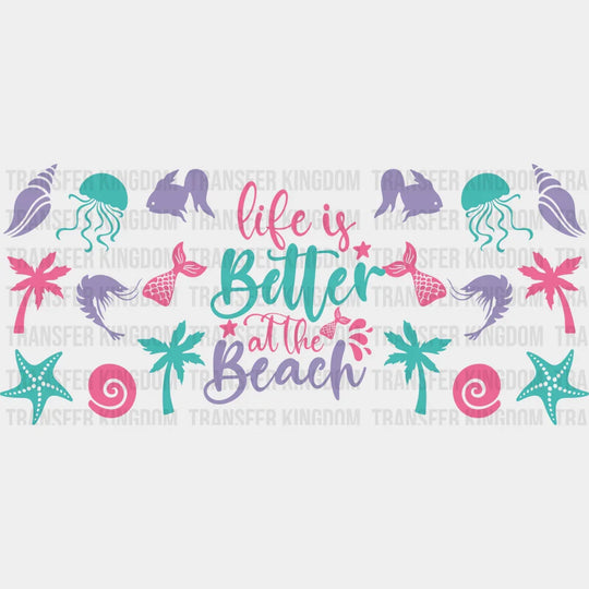 Life Is Better At The Beach - Summer Cup Wrap Uv Sticker Permanent Dtf Decal