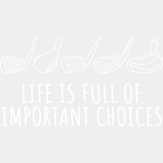 Life Is Full Of Important Choices - Golf Dtf Heat Transfer Unisex S & M (10’’) / Light Color