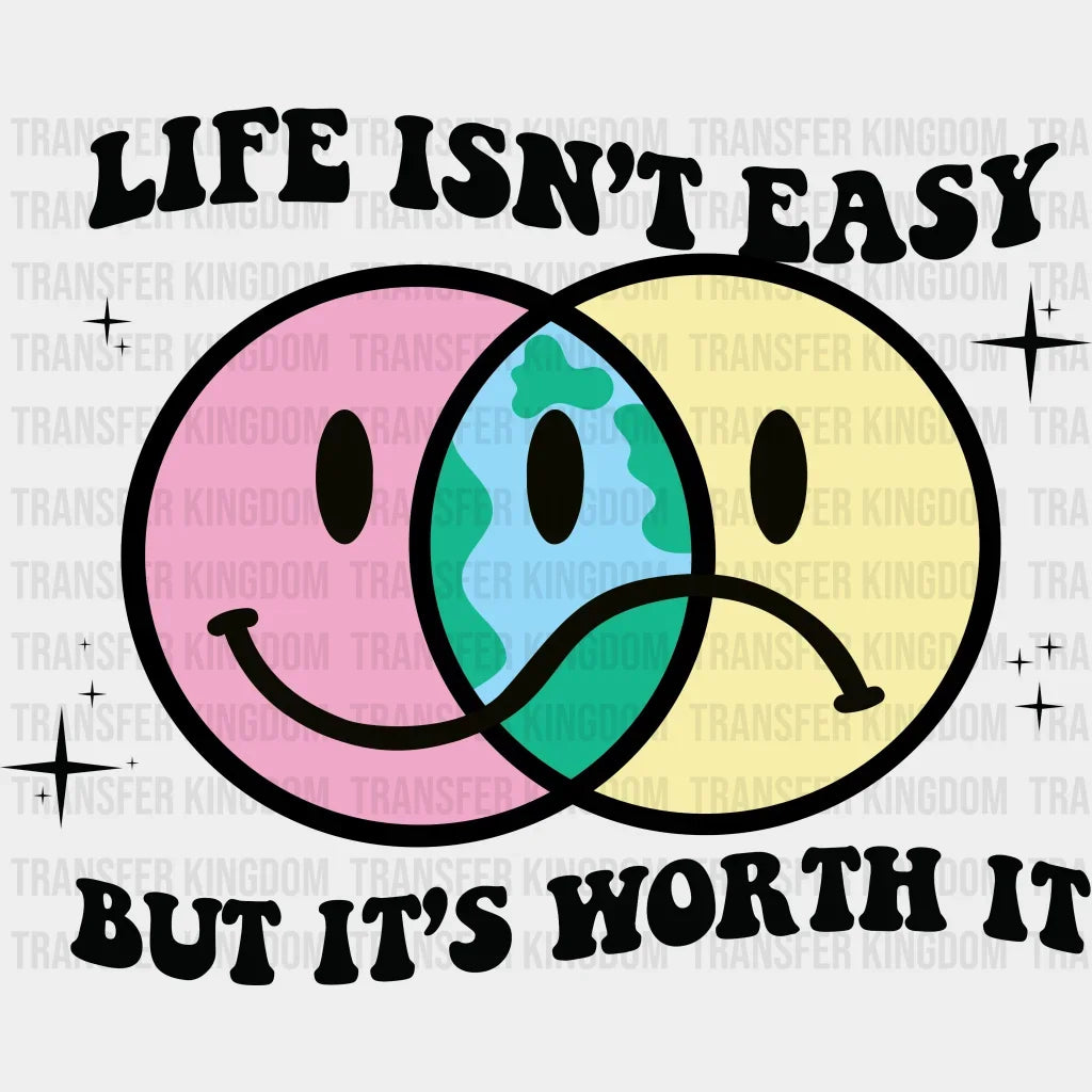 Life Isnt Easy But Its Worth It - Smiley And Sad Face Design- Dtf Heat Transfer