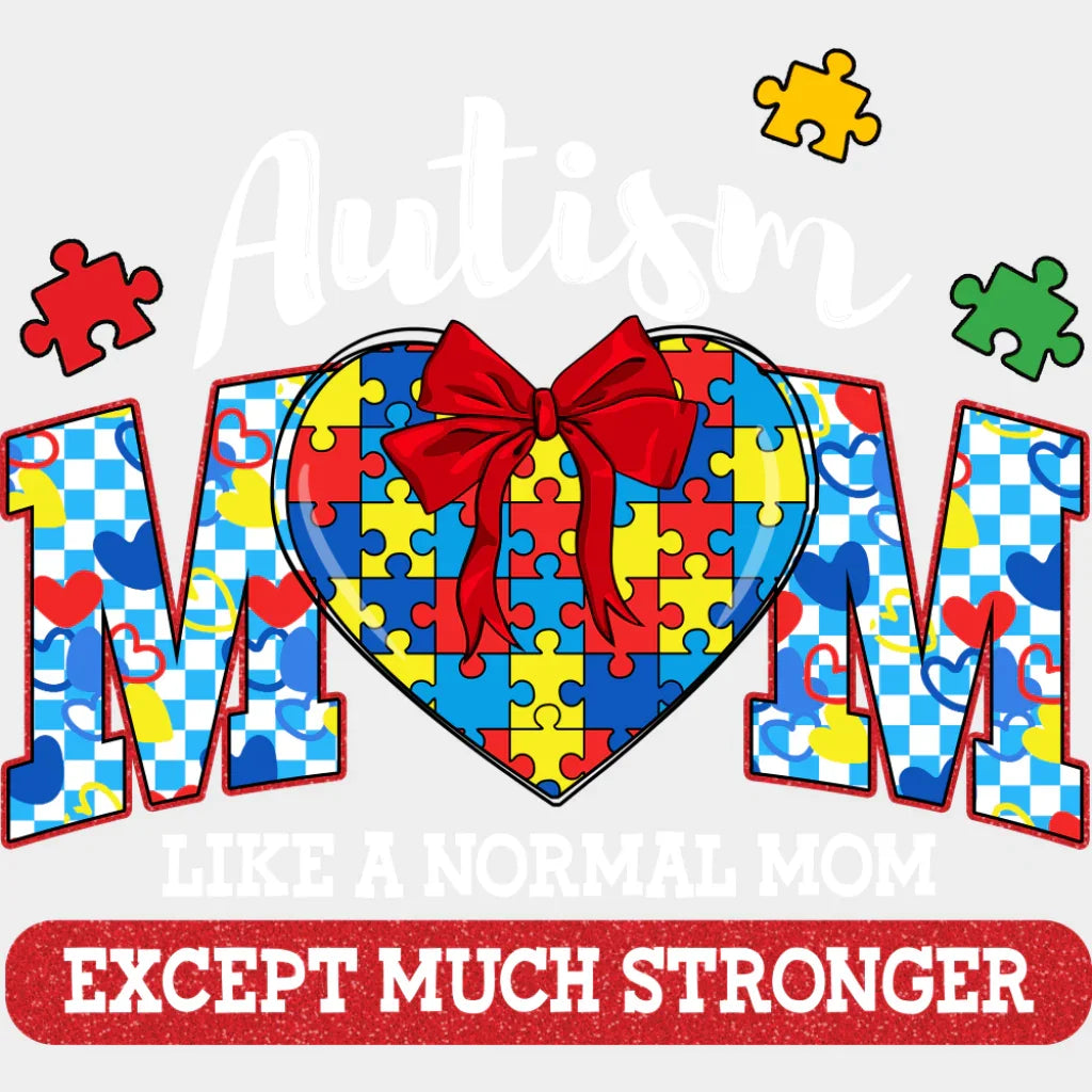 Like A Normal Mom Except Much Stronger - Autism Awareness DTF Transfer Adult Unisex - S & M (10’’) / Light Color Design