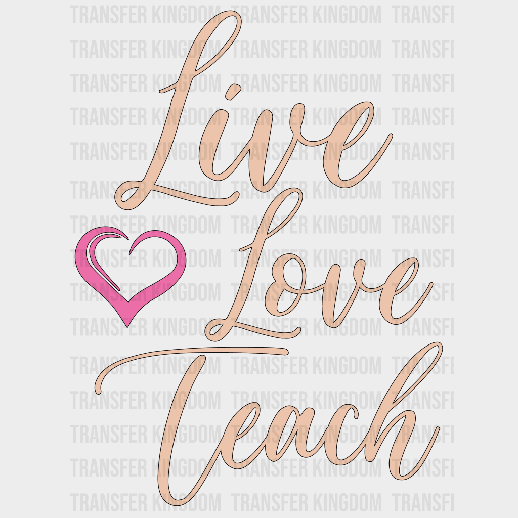 Live Love Teach Teacher Design - Dtf Heat Transfer