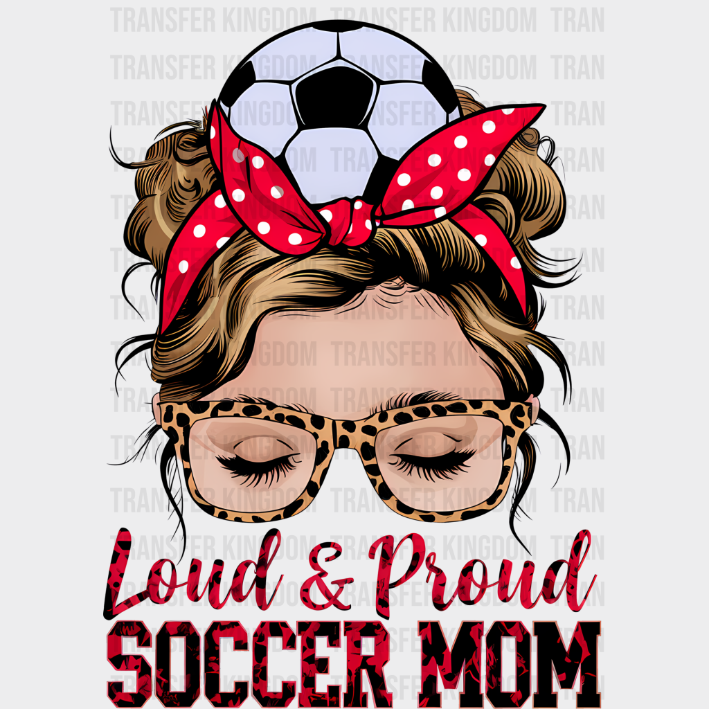 Loud And Proud Soccer Mom - Dtf Heat Transfer