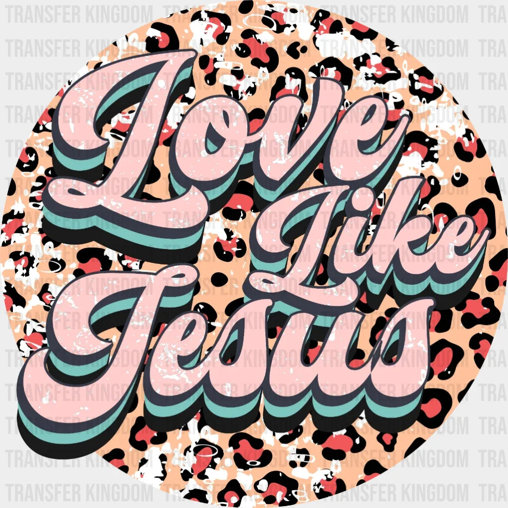 Love Like Jesus Leopard Dtf Transfers
