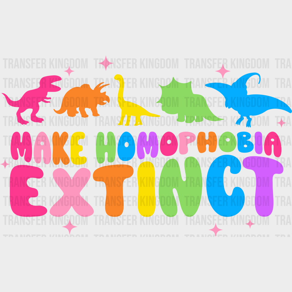 Make Homophobia Extinct - LGBT - Lgbt Support - PRIDE Design - DTF heat transfer - Transfer Kingdom