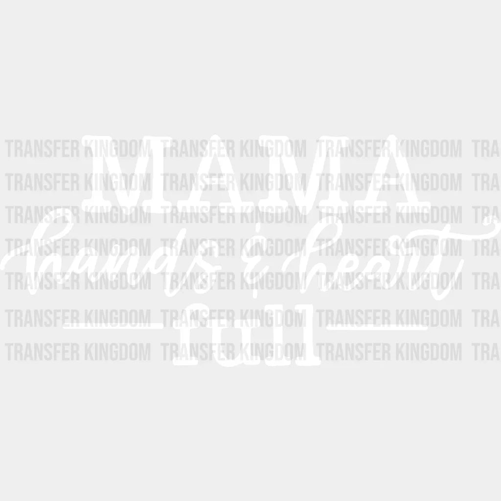 Mama Hands And Heart Full - Pregnancy Gender Reveal Mom Life Strong Design Dtf Heat Transfer Unisex
