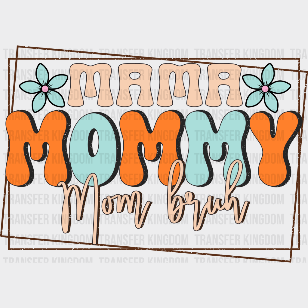 Mama Mommy Mom Bruh - Mothers Day - Funny Mom - Design - DTF heat transfer - Transfer Kingdom