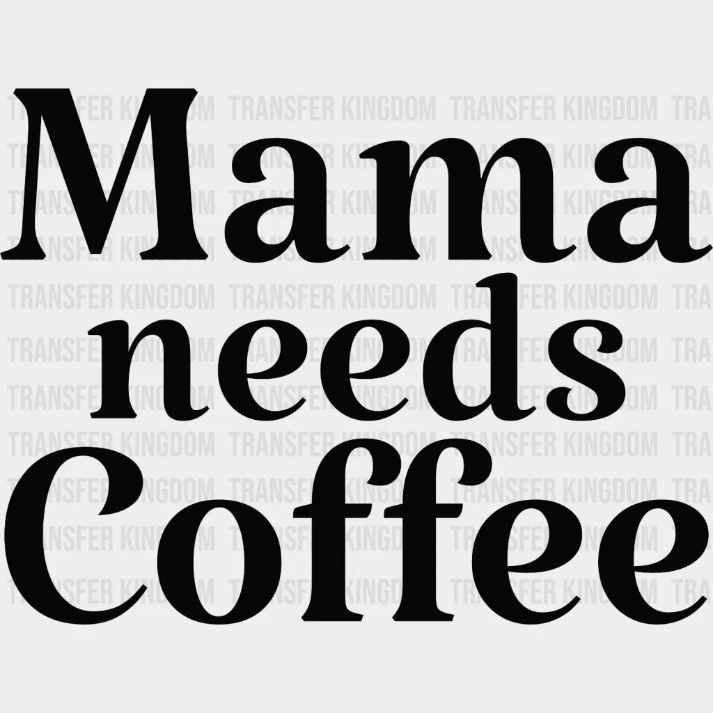 Mama Needs Coffee - Mothers Day Lover Design Lovers Dtf Heat Transfer